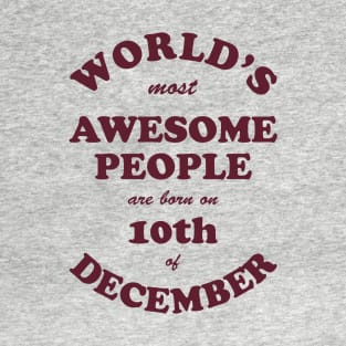 World's Most Awesome People are born on 10th of December T-Shirt